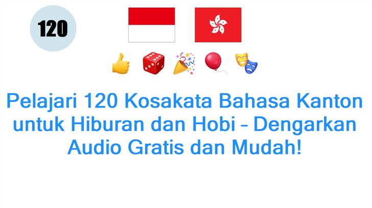 Pelajari 120 Kosakata Bahasa Kanton untuk Hiburan dan Hobi – Dengarkan Audio Gratis dan Mudah!